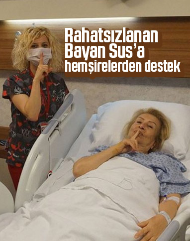'Bayan Sus' Dilek Tunca'yı hemşireler yalnız bırakmadı