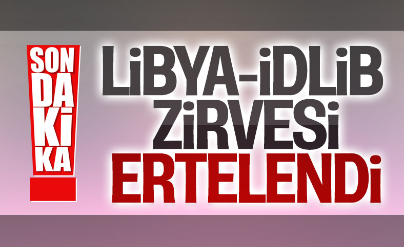 Libya-İdlib Zirvesi ileri bir tarihe alındı