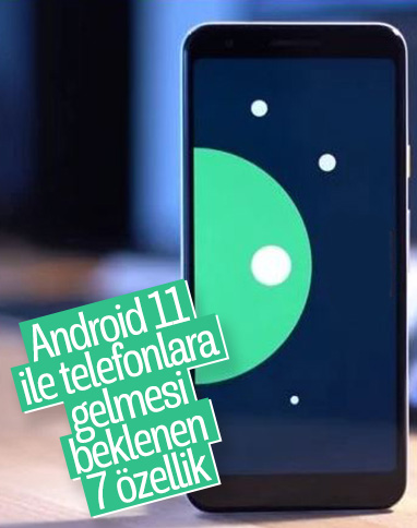 Android 11 ile gelmesi planlanan yeni özellikler