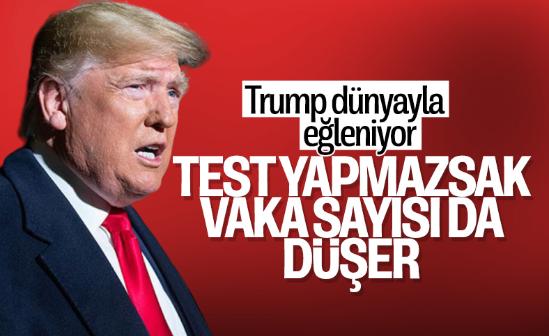 Trump: Test yapmazsak vaka sayısı da düşmüş olur