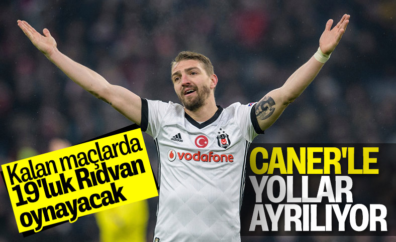 Beşiktaş, Caner'le yollarını ayırıyor