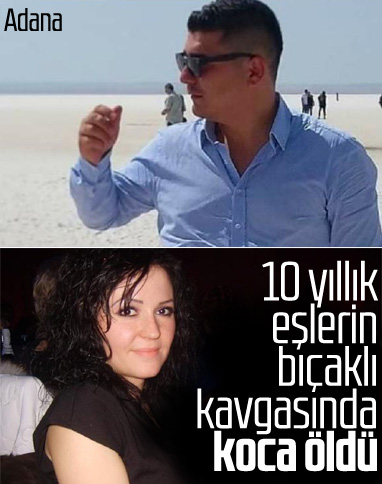 Adana'da eşler arasında bıçaklı kavga: 1 ölü