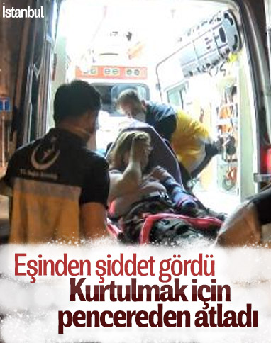 Bakırköy'de darbedilen kadın pencereden atladı