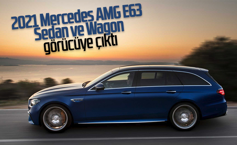 2021 Mercedes AMG E63 Sedan ve Wagon tanıtıldı