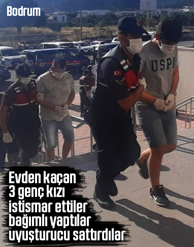 Evden kaçan 3 kızı bağımlı yapıp uyuşturucu sattırdılar