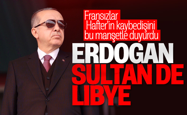 Fransız Le Figaro: Libya’nın Sultanı Erdoğan