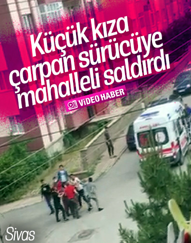 Sivas'ta küçük kıza çarpan sürücüye darp anı kamerada
