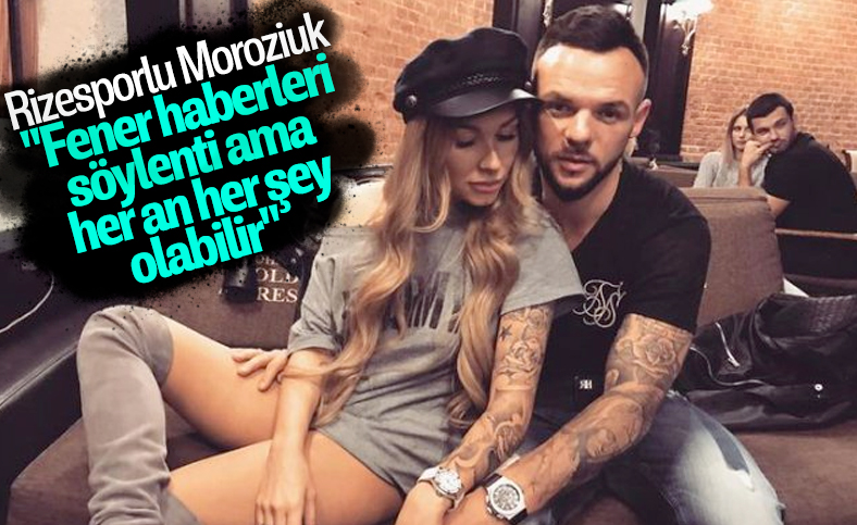 Moroziuk, F.Bahçe'ye açık kapı bıraktı