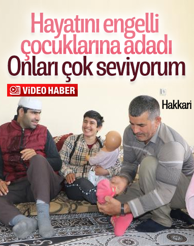 Hakkari'de engelli 4 çocuğuna gözü gibi bakıyor