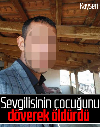 Kayseri'de 3 yaşındaki çocuk dövülerek öldürüldü