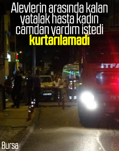 Bursa'da alevlerin arasında kalan yaşlı kadın öldü