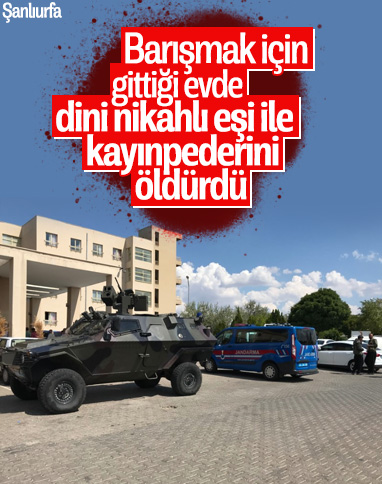 Şanlıurfa' da dini nikahlı eşi ile kayınpederini öldürdü