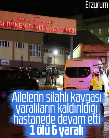 Erzurum'da silahlı kavga hastenede devam etti: 1 ölü