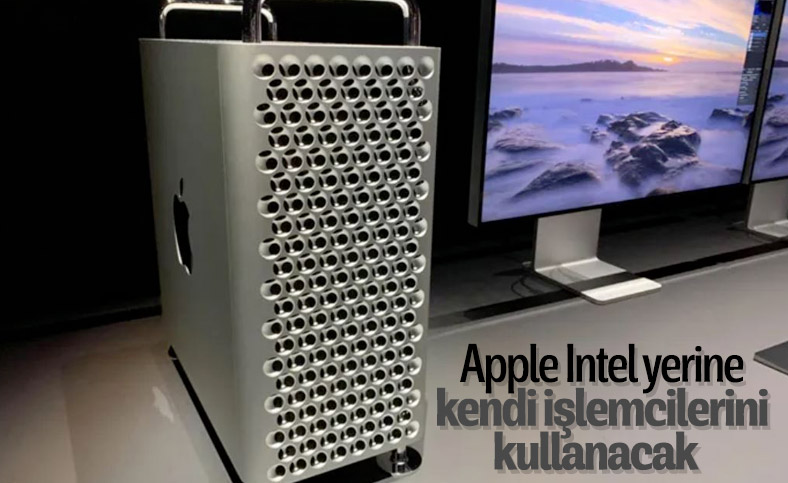 Apple artık Mac'lerde kendi çiplerini kullanacak
