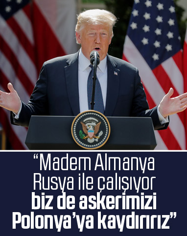 Trump: Almanya'daki askerimizi Polonya'ya kaydırabiliriz