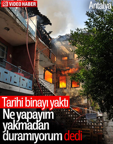 Antalya'da piromani hastası tarihi binayı yaktı