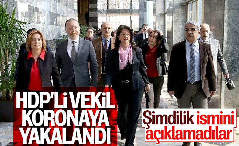 HDP'li bir milletvekili koronavirüse yakalandı