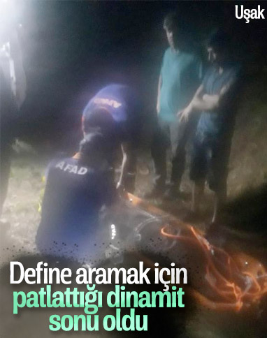 Uşak'ta define ararken hayatını kaybetti