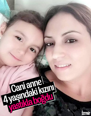 İzmir'de 4 yaşındaki kızını yastıkla öldürdü