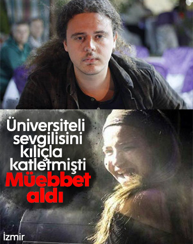 Sevgilisini kılıçla öldüren caninin cezası belli oldu