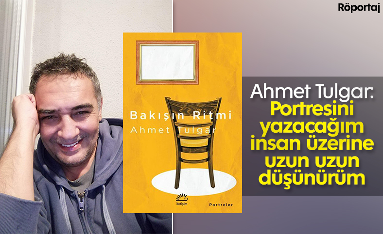 Ahmet Tulgar ile Bakışın Ritmi üzerine konuştuk