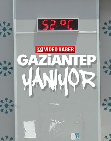 Gaziantep'te termometreler 52 dereceyi gösterdi