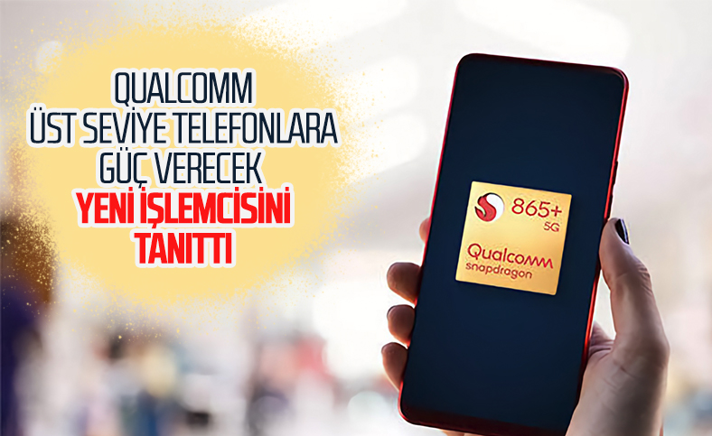 Qualcomm'un en güçlü işlemcisi Snapdragon 865+ tanıtıldı