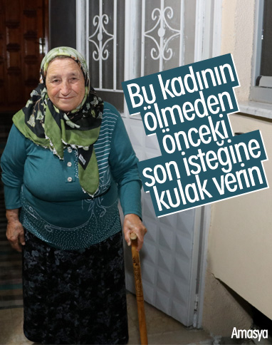 74 yaşındaki Amasyalı kadın evine doğalgaz istiyor