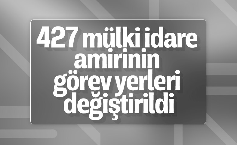 427 mülki idare amirinin görev yerinde değişiklik