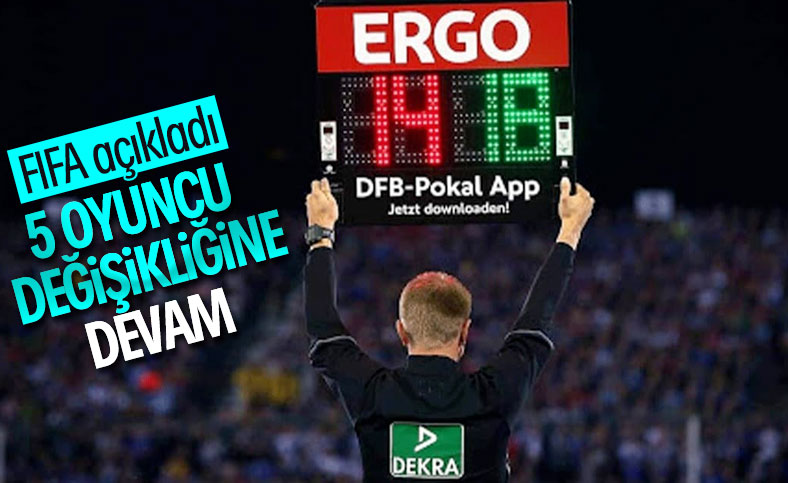 FIFA, oyuncu değişikliği kuralının süresini uzattı