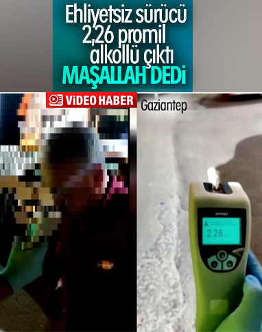 Gaziantep'te 2.26 promil alkollü çıkınca 'maşallah' dedi