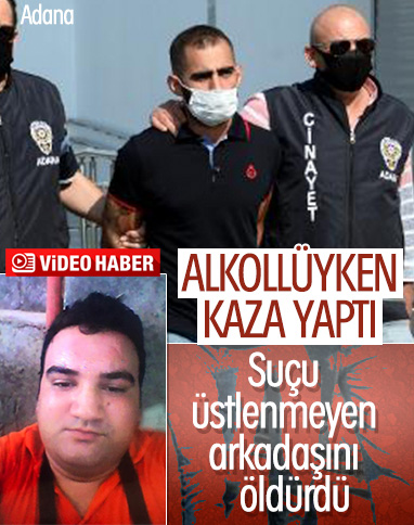 Adana'da arkadaşı kaza suçunu üstlenmeyince öldürdü