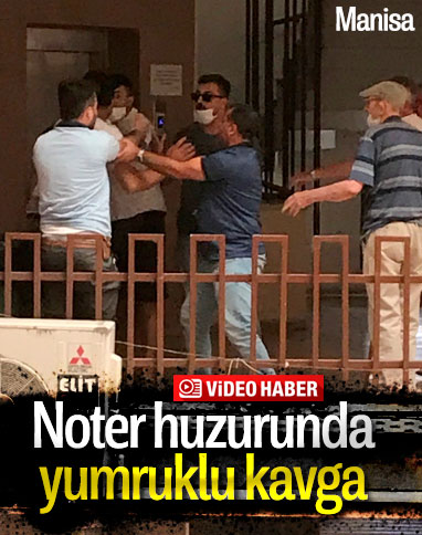 Manisa'da notere gelen tarafların yumruklu kavgası