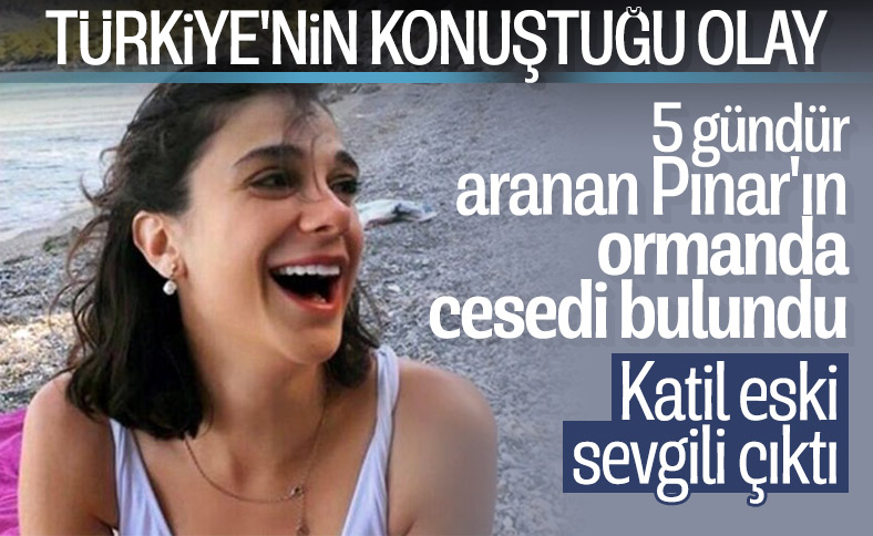 Pınar Gültekin'in cansız bedeni ormanlık alanda bulundu