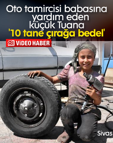 Sivas'ta küçük Tuana oto tamircisi babasına yardım ediyor