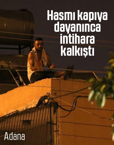 Adana'da hasmı kapıya dayanan şahıs intihara kalkıştı