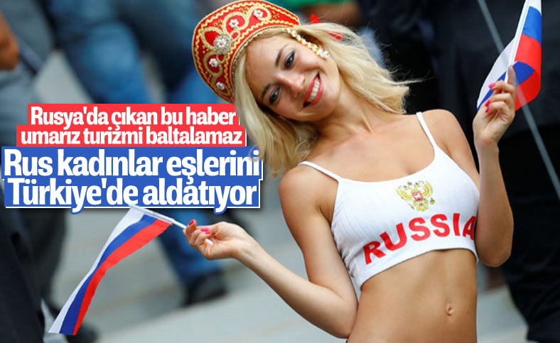 Rus basını: Rus kadınlar, eşlerini Türkiye'de aldatıyor