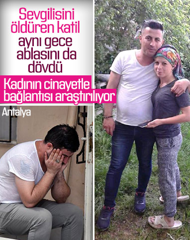 Antalya’da sevgilisini öldüren katil ablasını da dövdü