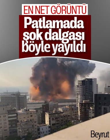 Beyrut’taki patlamanın en net görüntüleri