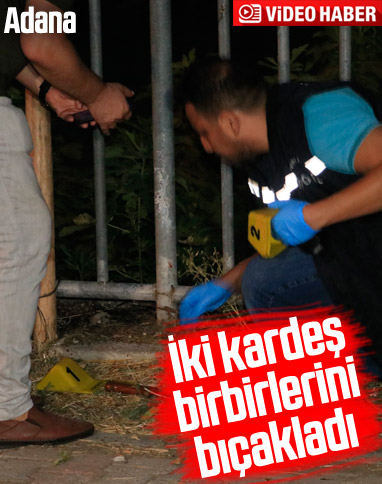 Adana'da ağabey ve kardeş birbirlerini bıçakladı