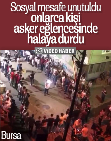 Bursa'da asker eğlencesinde korona önlemleri unutuldu
