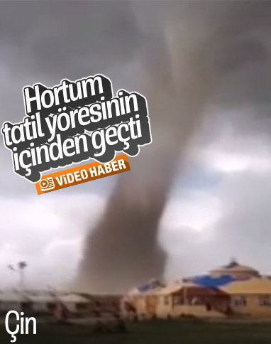 Çin’in kuzeyinde dev hortum meydana geldi