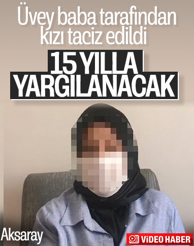 Aksaray'da cinsel istismarcı üvey babaya dava açıldı