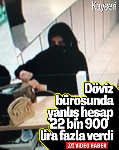 Kayseri'de döviz bozduran kadına 22 bin lira fazla ödendi