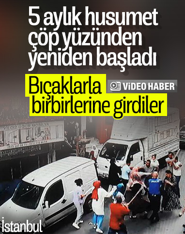 Esenler'de komşular arasında çöp yüzünden kavga çıktı