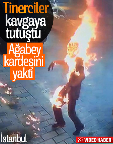Taksim’de, ağabey kardeşini tinerle yaktı