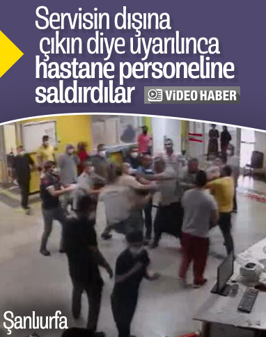 Urfa'da hasta yakınları, hastane personeline saldırdı