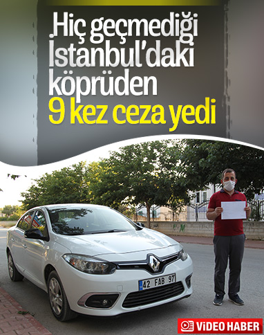 Hiç geçmediği köprü yüzünden 9 kez ceza yedi