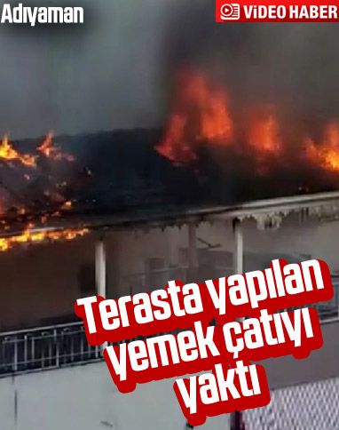 Adıyaman'da terasta yapılan yemek ateşi, çatıyı yaktı