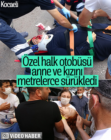 Kocaeli’de halk otobüsü anne ve kızına çarptı